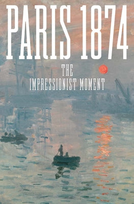 Book cover of Paris 1874: The Impressionist Moment by Patry, Sylvie