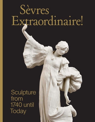 Book cover of Sevres Extraordinaire!: Sculpture from 1740 Until Today by Preaud, Tamara