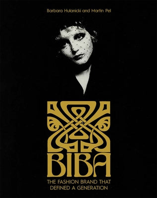 Book cover of Biba: The Fashion Brand That Defined a Generation by Hulanicki, Barbara