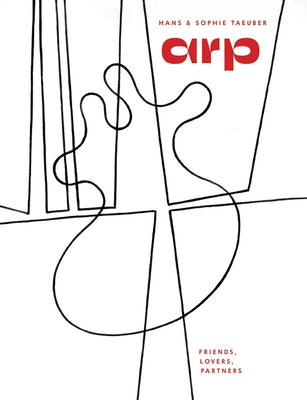 Book cover of Hans Arp & Sophie Taeuber-Arp: Friends, Lovers, Partners by Krupp, Walburga