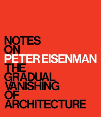 Book cover of Notes on Peter Eisenman: The Gradual Vanishing of Architecture by Schlabs, M. Surry