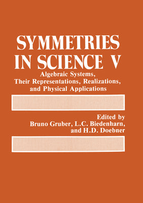 Book cover of Symmetries in Science V: Algebraic Systems, Their Representations, Realizations, and Physical Applications by Doebner, H. D.