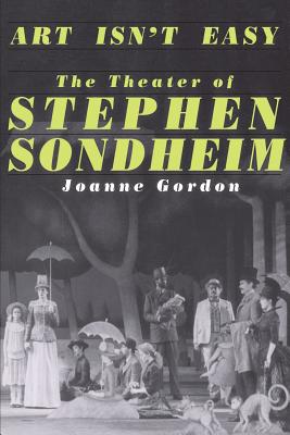 Book cover of Art Isn't Easy: The Theater of Stephen Sondheim by Gordon, Joanne