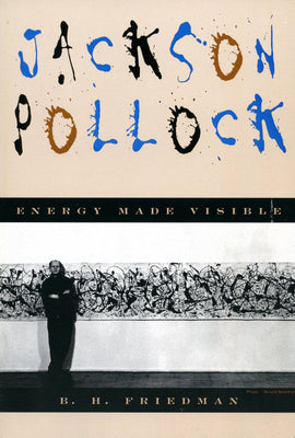 Book cover of Jackson Pollock: Energy Made Visible by Friedman, B. H.