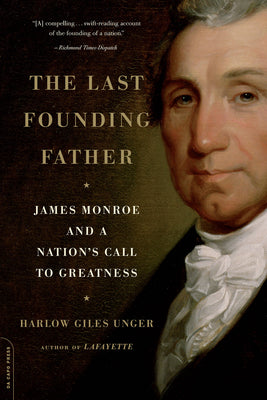 Book cover of The Last Founding Father: James Monroe and a Nation's Call to Greatness by Unger, Harlow Giles