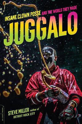 Book cover of Juggalo: Insane Clown Posse and the World They Made by Miller, Steven