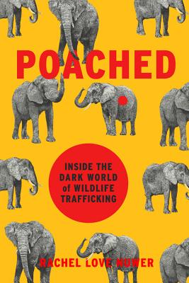 Book cover of Poached: Inside the Dark World of Wildlife Trafficking by Nuwer, Rachel Love