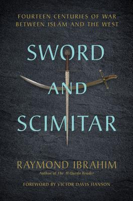Sword and Scimitar: Fourteen Centuries of War Between Islam and the West by Ibrahim, Raymond book cover