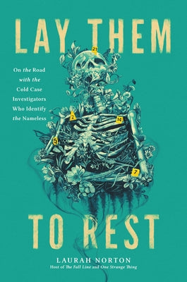Book cover of Lay Them to Rest: On the Road with the Cold Case Investigators Who Identify the Nameless by Norton, Laurah