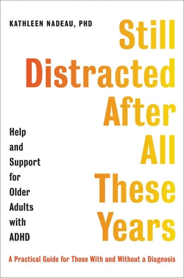 Book cover of Still Distracted After All These Years: Help and Support for Older Adults with ADHD by Nadeau, Kathleen G.