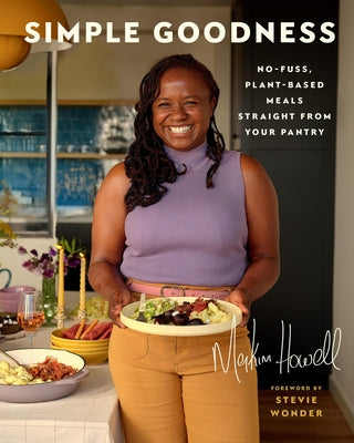 Book cover of Simple Goodness: No-Fuss, Plant-Based Meals Straight from Your Pantry by Howell, Makini