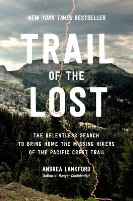 Book cover of Trail of the Lost: The Relentless Search to Bring Home the Missing Hikers of the Pacific Crest Trail by Lankford, Andrea
