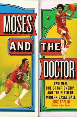 Book cover of Moses and the Doctor: Two Men, One Championship, and the Birth of Modern Basketball by Epplin, Luke