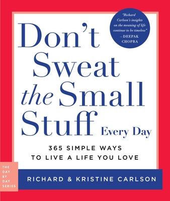 Book cover of Don't Sweat the Small Stuff Every Day: 365 Simple Ways to Live a Life You Love by Carlson, Richard