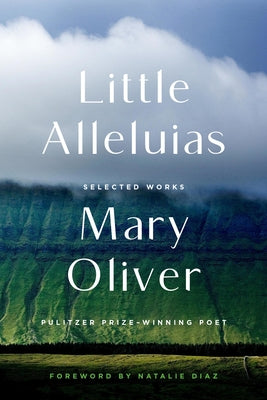 Book cover of Little Alleluias: Collected Poetry and Prose by Oliver, Mary