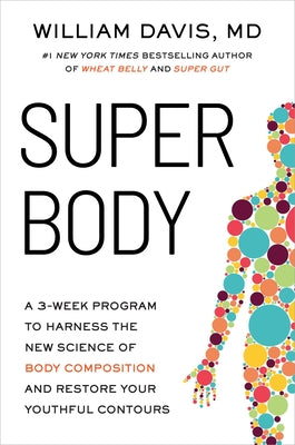 Book cover of Super Body: A 3-Week Program to Harness the New Science of Body Composition and Restore Your Youthful Contours by Davis, William
