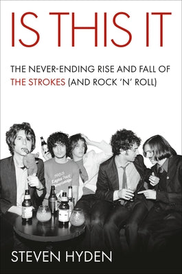 Is This It: The Never-Ending Rise and Fall of the Strokes (and Rock 'n' Roll) by Hyden, Steven book cover
