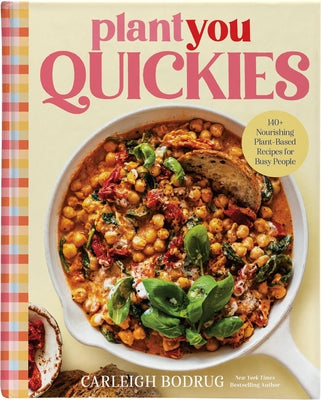 Plantyou Quickies: 140+ Nourishing Plant-Based Recipes for Busy People by Carleigh Bodrug book cover