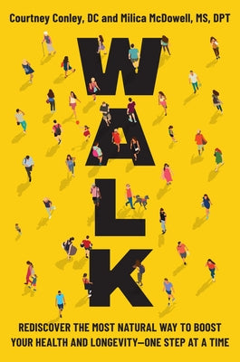 Book cover of Walk: Rediscover the Most Natural Way to Boost Your Health and Longevity--One Step at a Time by Conley, Courtney