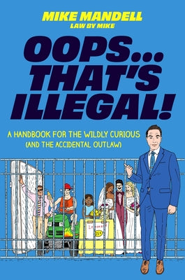 Oops...That's Illegal!: A Handbook for the Wildly Curious (and the Accidental Outlaw) by Mandell, Mike book cover