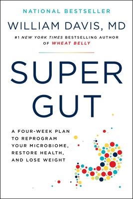 Super Gut: A Four-Week Plan to Reprogram Your Microbiome, Restore Health, and Lose Weight by Davis, William book cover
