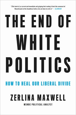 Book cover of End of White Politics by Maxwell, Zerlina