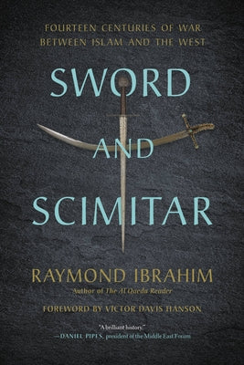 Sword and Scimitar: Fourteen Centuries of War Between Islam and the West by Ibrahim, Raymond book cover