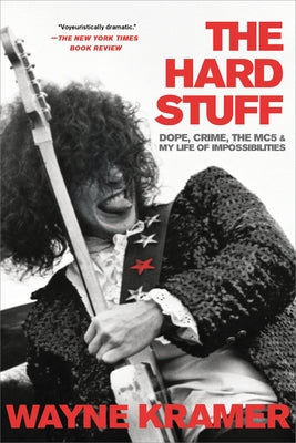 Book cover of Hard Stuff: Dope, Crime, the Mc5, and My Life of Impossibilities by Kramer, Wayne