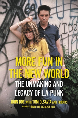Book cover of More Fun in the New World: The Unmaking and Legacy of L.A. Punk by Doe, John