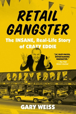 Book cover of Retail Gangster: The Insane, Real-Life Story of Crazy Eddie by Weiss, Gary