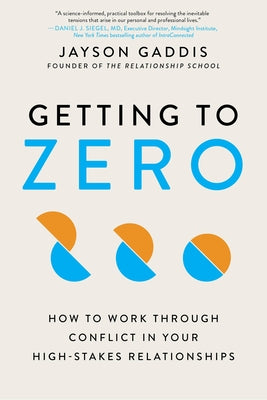 Book cover of Getting to Zero: How to Work Through Conflict in Your High-Stakes Relationships by Gaddis, Jayson