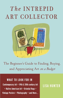 Book cover of The Intrepid Art Collector: The Beginner's Guide to Finding, Buying, and Appreciating Art on a Budget by Hunter, Lisa