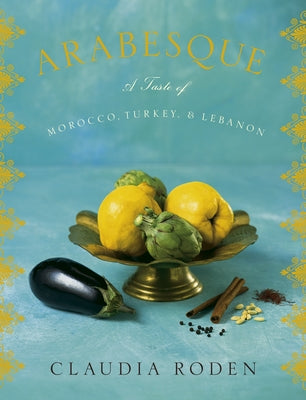 Book cover of Arabesque: A Taste of Morocco, Turkey, and Lebanon: A Cookbook by Roden, Claudia
