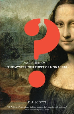 Book cover of Vanished Smile: The Mysterious Theft of the Mona Lisa by Scotti, R. a.