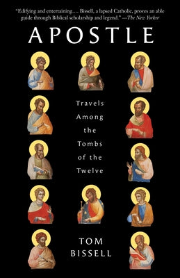 Apostle: Travels Among the Tombs of the Twelve by Bissell, Tom book cover