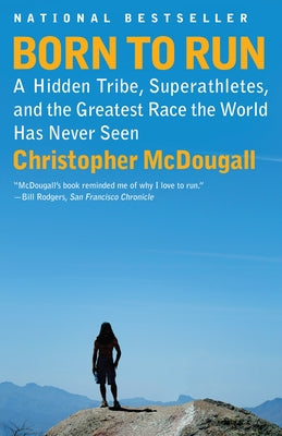 Born to Run: A Hidden Tribe, Superathletes, and the Greatest Race the World Has Never Seen by Christopher McDougall book cover