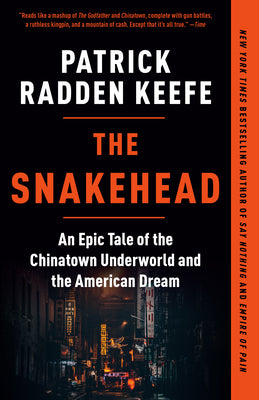 Book cover of The Snakehead: An Epic Tale of the Chinatown Underworld and the American Dream by Keefe, Patrick Radden