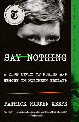 Book cover of Say Nothing: A True Story of Murder and Memory in Northern Ireland by Keefe, Patrick Radden