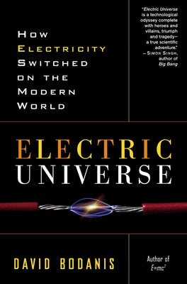 Electric Universe: How Electricity Switched on the Modern World by David Bodanis book cover