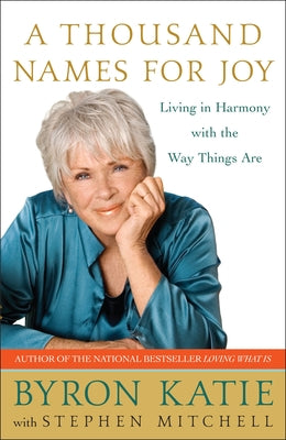 Book cover of A Thousand Names for Joy: Living in Harmony with the Way Things Are by Katie, Byron