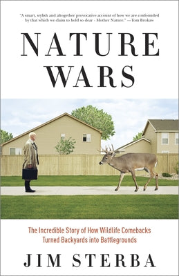 Book cover of Nature Wars: The Incredible Story of How Wildlife Comebacks Turned Backyards into Battlegrounds by Sterba, Jim