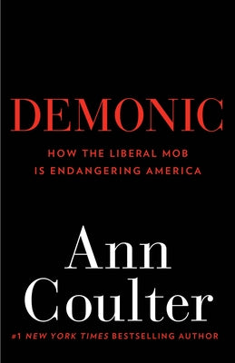 Book cover of Demonic: How the Liberal Mob Is Endangering America by Coulter, Ann
