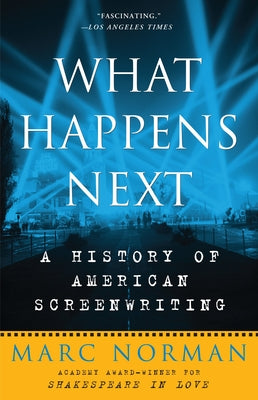 Book cover of What Happens Next: A History of American Screenwriting by Norman, Marc