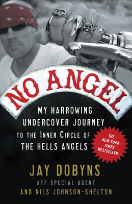 Book cover of No Angel: My Harrowing Undercover Journey to the Inner Circle of the Hells Angels by Dobyns, Jay