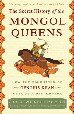 The Secret History of the Mongol Queens: How the Daughters of Genghis Khan Rescued His Empire by Jack Weatherford book cover