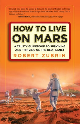 Book cover of How to Live on Mars: A Trusty Guidebook to Surviving and Thriving on the Red Planet by Zubrin, Robert