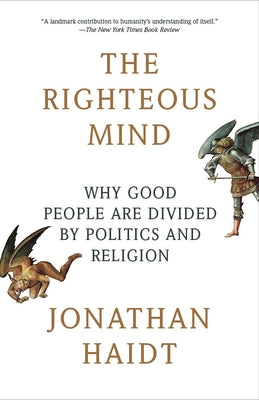Book cover of The Righteous Mind: Why Good People Are Divided by Politics and Religion by Haidt, Jonathan