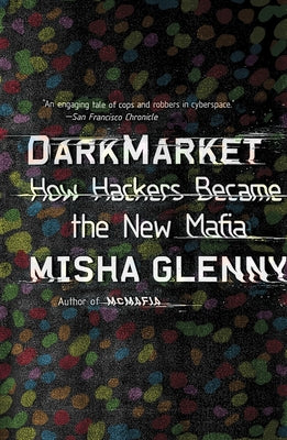 Book cover of DarkMarket: How Hackers Became the New Mafia by Glenny, Misha