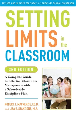 Setting Limits in the Classroom, 3rd Edition: A Complete Guide to Effective Classroom Management with a School-Wide Disciplineplan by MacKenzie, Robert J. book cover