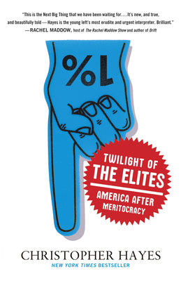 Book cover of Twilight of the Elites: America After Meritocracy by Hayes, Chris